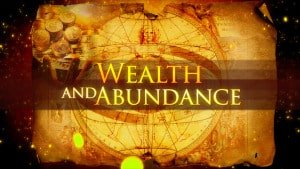 wealth and abundance is yours
