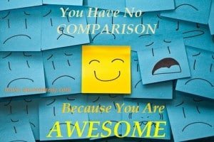 No Comparison Because You Are AWESOME